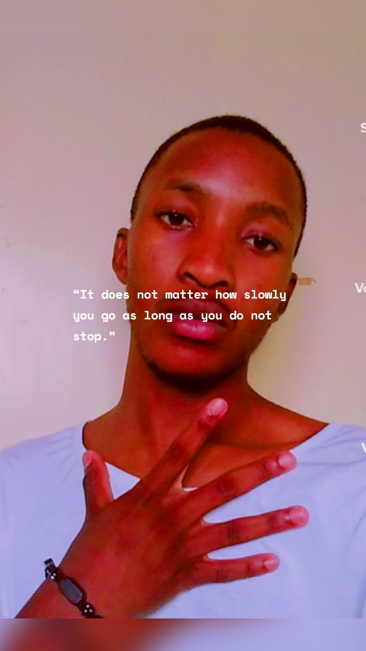 “It does not matter how slowly
you go as long as you do not
stop.”
